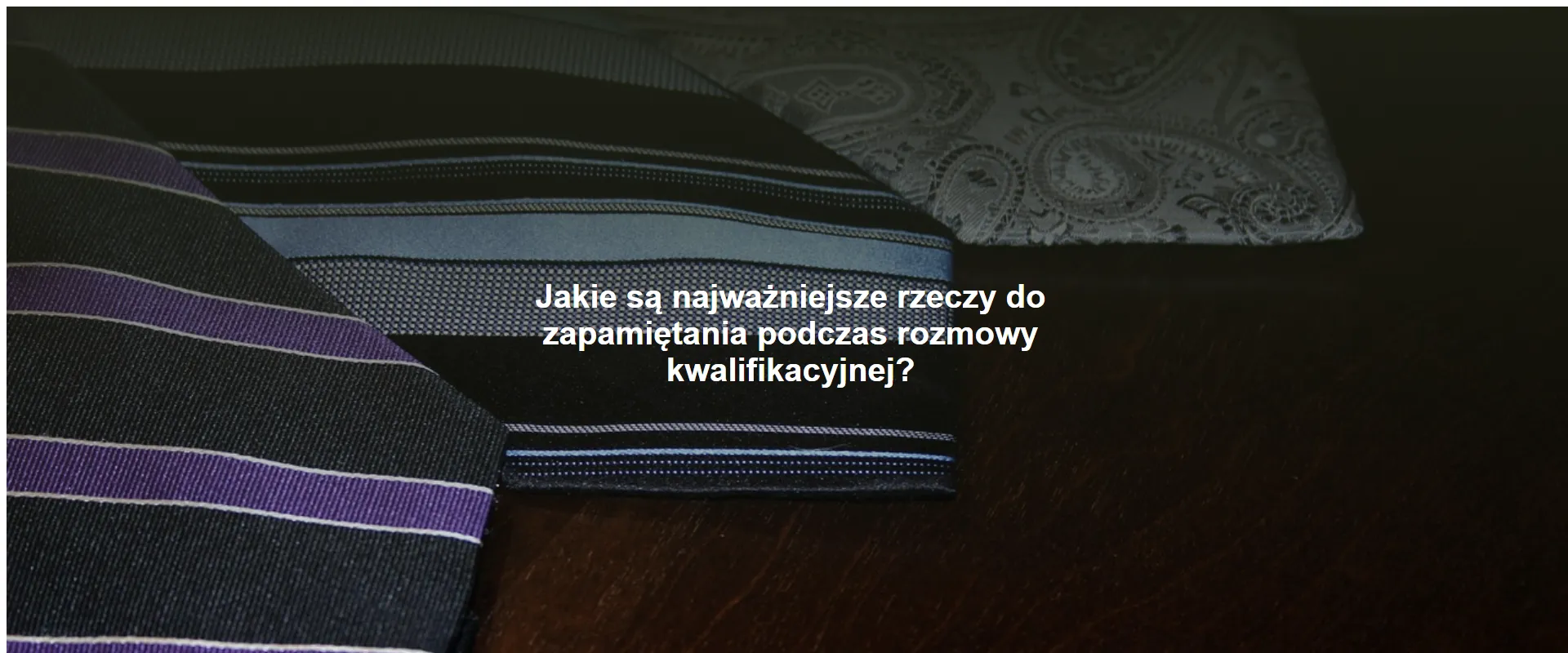 Jakie są najważniejsze rzeczy do zapamiętania podczas rozmowy kwalifikacyjnej?